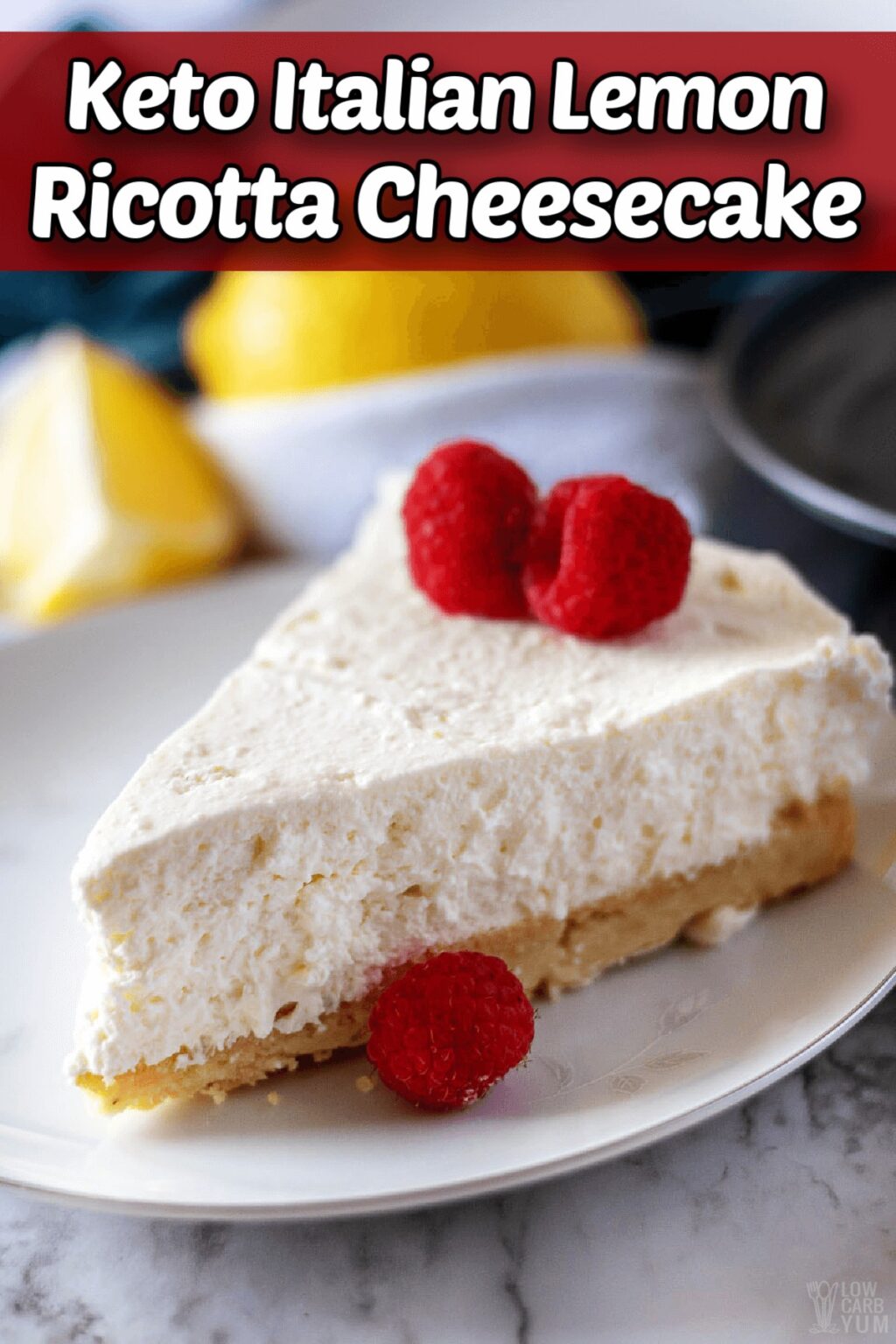 Italian Lemon Ricotta Cheesecake (Keto) - Low Carb Yum