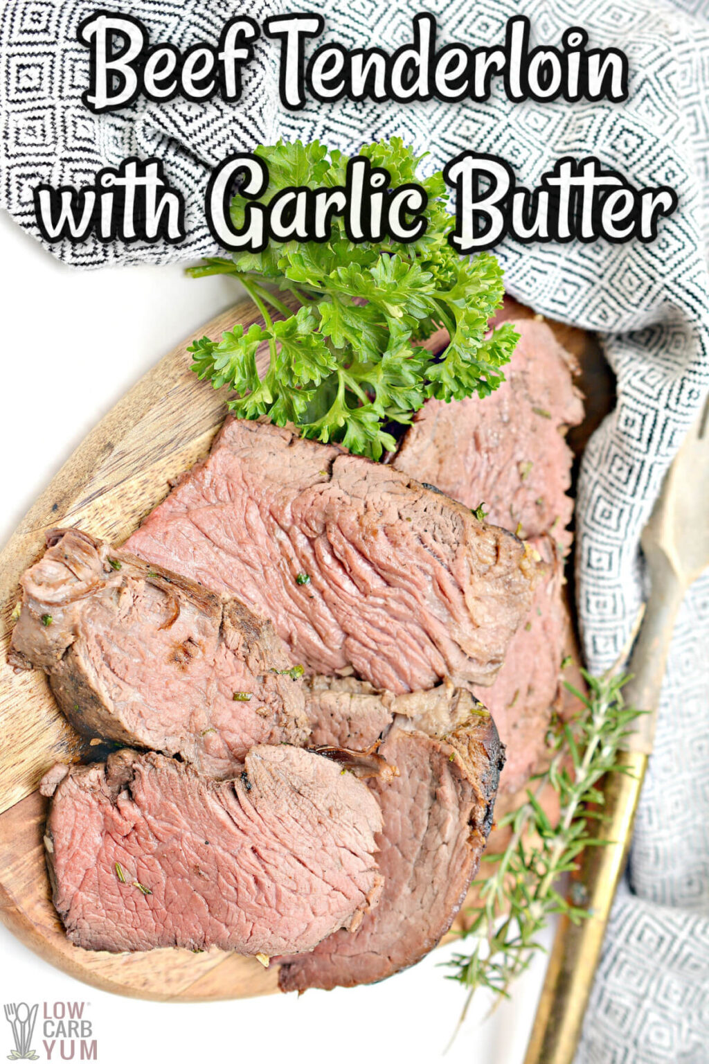 Beef Tenderloin Recipe With Herb Garlic Butter Low Carb Yum